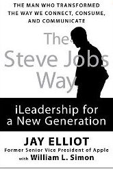 The Steve Jobs Way: iLeadership for a New Generation Jay Elliot & William L. Simon